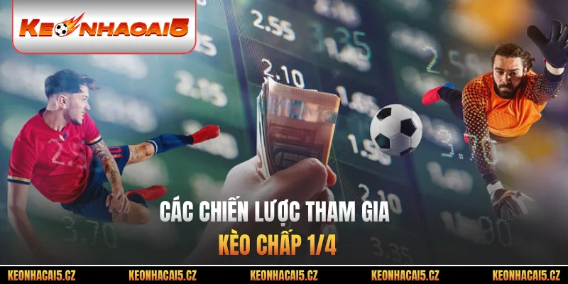 Các chiến lược tham gia kèo chấp 1/4