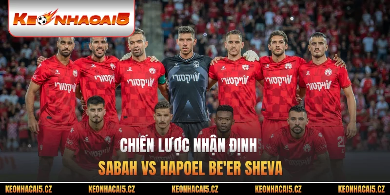 Chiến lược nhận định Sabah vs Hapoel Be'er Sheva