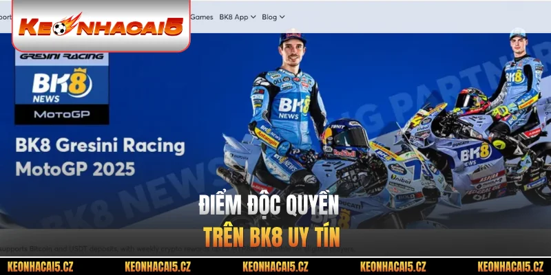 Điểm độc quyền trên BK8 uy tín
